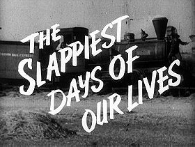 The Slappiest Days of Our Lives