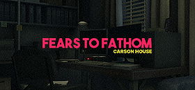 Fears to Fathom - Carson House