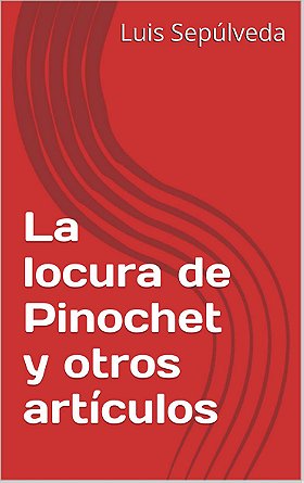La locura de Pinochet y otros artículos