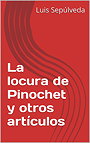 La locura de Pinochet y otros artículos