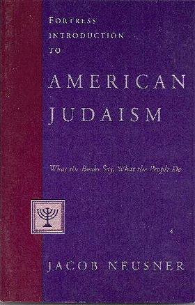 Fortress Introduction to American Judaism: What the Books Say, What the Pople Do 