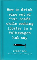 How to Drink Wine Out of Fish Heads While Cooking Lobster in a Volkswagen Hub Cap ; Easy Sea food Re