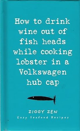 How to Drink Wine Out of Fish Heads While Cooking Lobster in a Volkswagen Hub Cap ; Easy Sea food Recipes (Ziggy Zen)