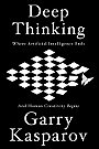 Deep Thinking: Where Machine Intelligence Ends and Human Creativity Begins