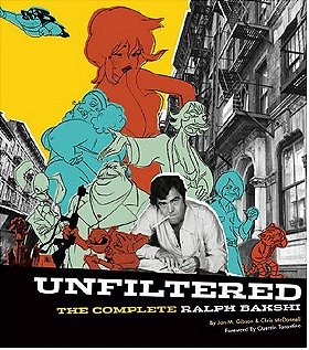 Unfiltered: The Complete Ralph Bakshi (The Force Behind Fritz the Cat, Mighty Mouse, Cool World, and The Lord of the Rings)