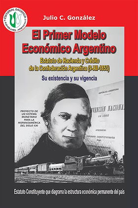 El Primer Modelo Económico Argentino — Estatuto de Hacienda y Crédito de la Confederación Argentina (9-XII-1853) — Su existencia y vigencia 