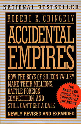 Accidental Empires: How the Boys of Silicon Valley Make Their Millions, Battle Foreign Competition and Still Can't Get a Date (Penguin Business)