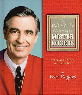 The World According to Mister Rogers: Important Things to Remember