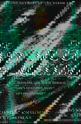 The Second Messiah: Templars, The Turin Shroud, and the Great Secret of Freemasonry