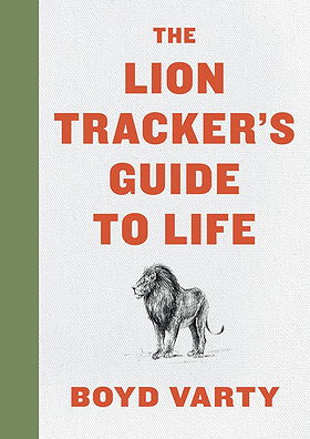 The Lion Tracker's Guide to Life