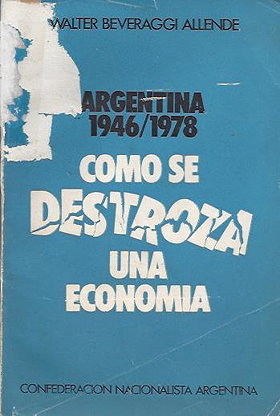 Como Se Destroza Una Economía. Argentina 1946/1978