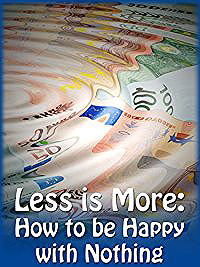 Less is More: How to be Happy with Nothing