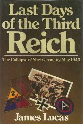 Last Days of the Third Reich: The Collapse of Nazi Germany, May 1945