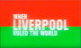 When Liverpool Ruled the World