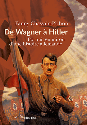 De Wagner à Hitler: Portrait en miroir d'une histoire allemande