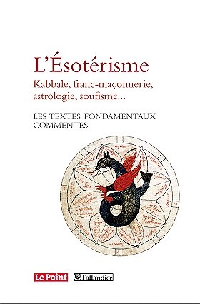 L'Esotérisme - Kabbale, franc-maçonnerie, astrologie, soufisme… Les textes fondamentaux commentés