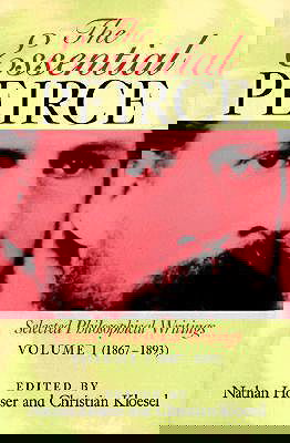 The Essential Peirce: Selected Philosophical Writings (Volume 1: 1867-1893)