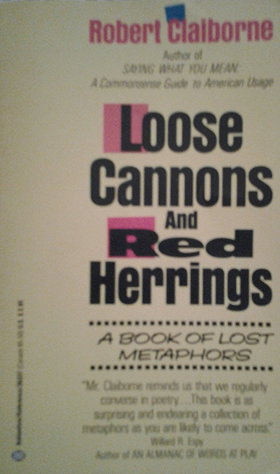 Loose Cannons and Red Herrings: A Book of Lost Metaphors