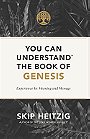 You Can Understand® the Book of Genesis: Experience Its Meaning and Message