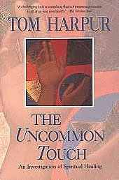 The Uncommon Touch: Investigation of Spiritual Healing: An Investigation into Spiritual Healing