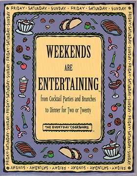 Weekends Are Entertaining: From Cocktail Parties and Brunches to Dinner for Two or Twenty (Everyday Cookbooks)