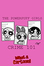 The Powerpuff Girls: Crime 101 (1996)