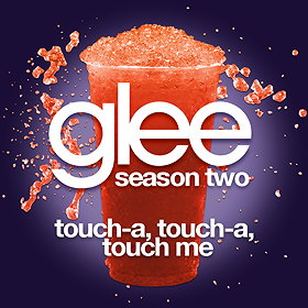 Touch A Touch A Touch A Touch Me (Glee Cast Version)