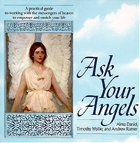 Ask Your Angels: A Practical Guide to Working with the Messengers of Heaven to Empower and Enrich Your Life