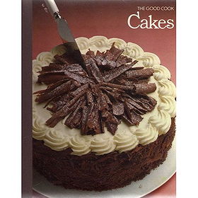 CAKES (THE GOOD COOK TECHNIQUES AND RECIPES)