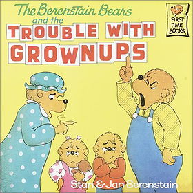The Berenstain Bears and the Trouble with Grownups (First-Time Books)