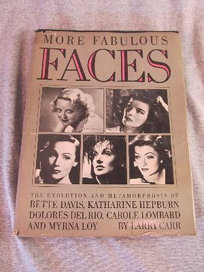 More Fabulous Faces: The Evolution and Metamorphosis of Bette Davis, Katharine Hepburn, Dolores Del Rio, Carole Lombard and Myrna Loy by Larry Carr (1979-12-03)