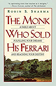 The Monk Who Sold His Ferrari: A Spiritual Fable About Fulfilling Your Dreams and Reaching Your Dest