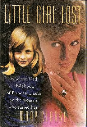 Little Girl Lost: The Troubled Childhood of Princess Diana by the Woman Who Raised Her
