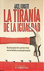 La Tiranía de la Igualdad: Por qué el proyecto de la izquierda destruye nuestras libertades y arruina nuestro progreso (Spanish Edition)