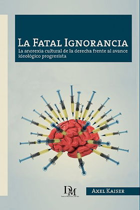 La Fatal Ignorancia: La anorexia cultural de la derecha frente al avance ideológico progresista (Spanish Edition)