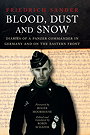 BLOOD, DUST AND SNOW — DIARIES OF A PANZER COMMANDER IN GERMANY AND ON THE EASTERN FRONT 