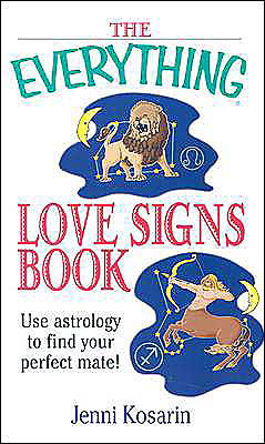 The Everything Love Signs Book: Use Astrology to Find Your Perfect Mate (Everything (New Age))