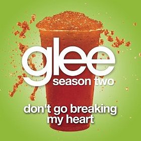 Don't Go Breaking My Heart (Glee Cast Version)