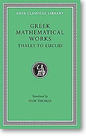 Greek Mathematical Works, I: Thales to Euclid (Loeb Classical Library)