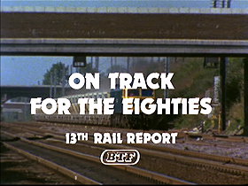 Rail Report 13: On Track for the Eighties