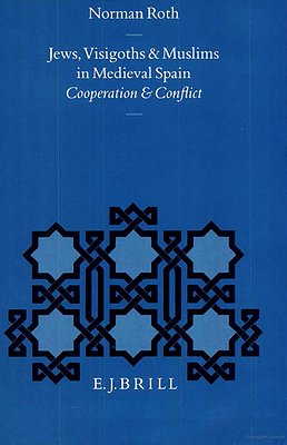 Jews, Visigoths and Muslims in Medieval Spain: Cooperation and Conflict