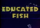 Educated Fish