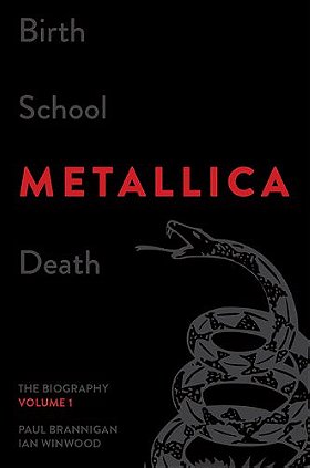 Birth School Metallica Death, Volume 1: The Biography