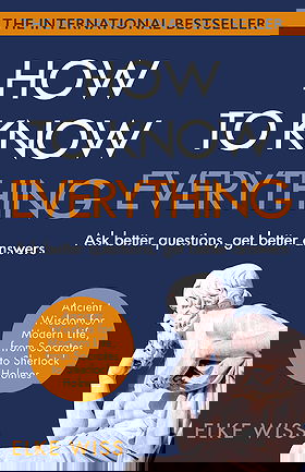 HOW TO KNOW EVERYTHING —  Ask better questions, get better answers