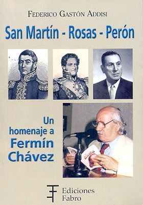 San Martín - Rosas - Perón — Un homenaje a Fermín Chávez