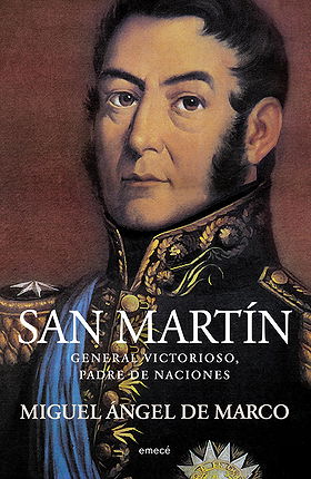 San Martín: General victorioso, padre de naciones