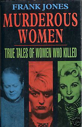 Murderous Women: True Tales of Women Who Killed