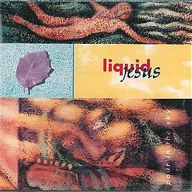 Pour in the Sky by Liquid Jesus (1991-05-14)