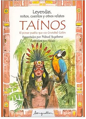 Leyendas, mitos, cuentos...taínos (Spanish Edition)