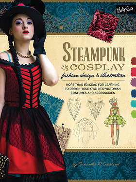Steampunk & Cosplay Fashion Design & Illustration: More than 50 ideas for learning to design your own Neo-Victorian costumes and accessories (Learn to Draw)